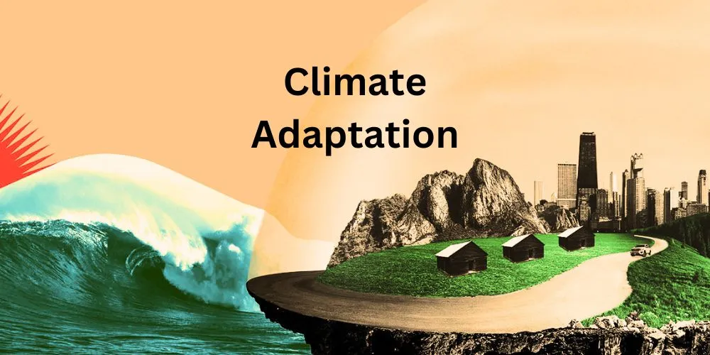 Climate Adaptation: Navigating the Challenges of a Changing World